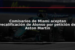 Comisarios de Miami aceptan recalificación de Alonso por petición de Aston Martin