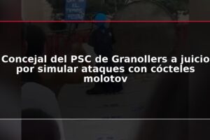 Concejal del PSC de Granollers a juicio por simular ataques con cócteles molotov