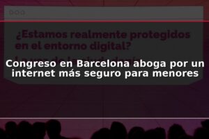 Congreso en Barcelona aboga por un internet más seguro para menores