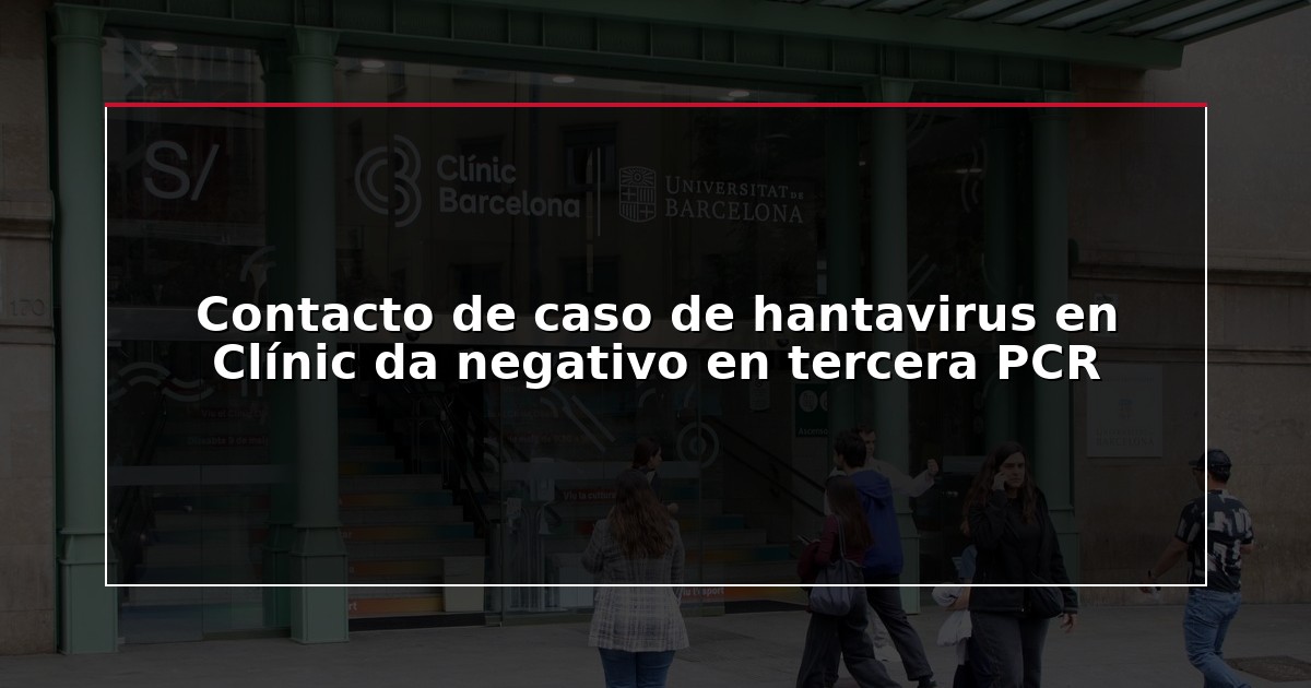 Contacto de caso de hantavirus en Clínic da negativo en tercera PCR