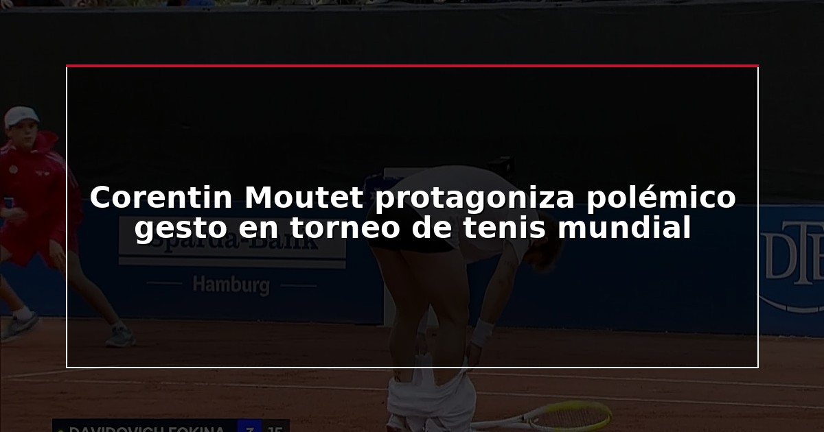 Corentin Moutet protagoniza polémico gesto en torneo de tenis mundial
