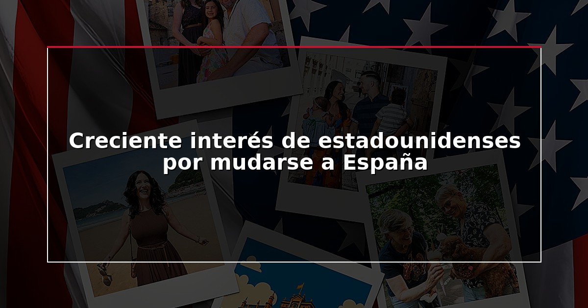 Creciente interés de estadounidenses por mudarse a España
