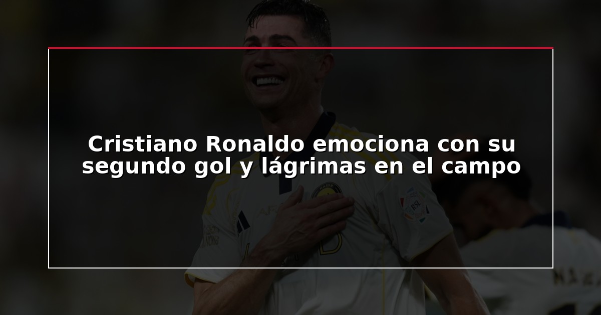 Cristiano Ronaldo emociona con su segundo gol y lágrimas en el campo