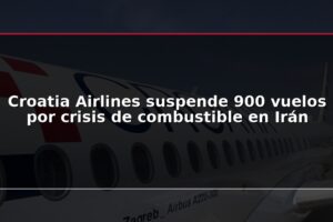 Croatia Airlines suspende 900 vuelos por crisis de combustible en Irán
