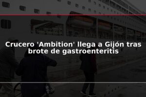 Crucero 'Ambition' llega a Gijón tras brote de gastroenteritis