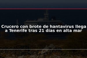 Crucero con brote de hantavirus llega a Tenerife tras 21 días en alta mar