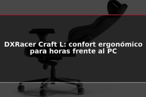 DXRacer Craft L: confort ergonómico para horas frente al PC