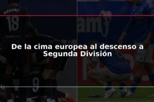 De la cima europea al descenso a Segunda División