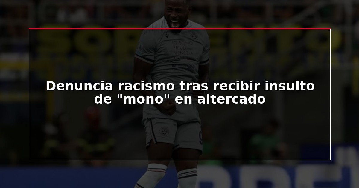 Denuncia racismo tras recibir insulto de “mono” en altercado