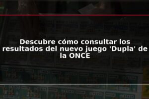 Descubre cómo consultar los resultados del nuevo juego 'Dupla' de la ONCE