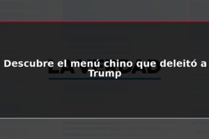 Descubre el menú chino que deleitó a Trump