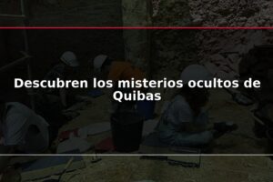 Descubren los misterios ocultos de Quibas