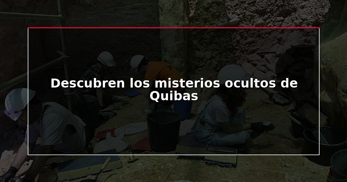 Descubren los misterios ocultos de Quibas