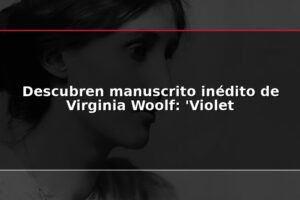Descubren manuscrito inédito de Virginia Woolf: 'Violet