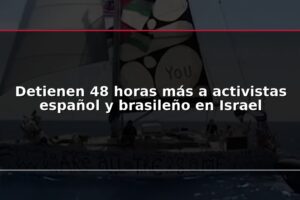 Detienen 48 horas más a activistas español y brasileño en Israel