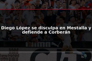 Diego López se disculpa en Mestalla y defiende a Corberán