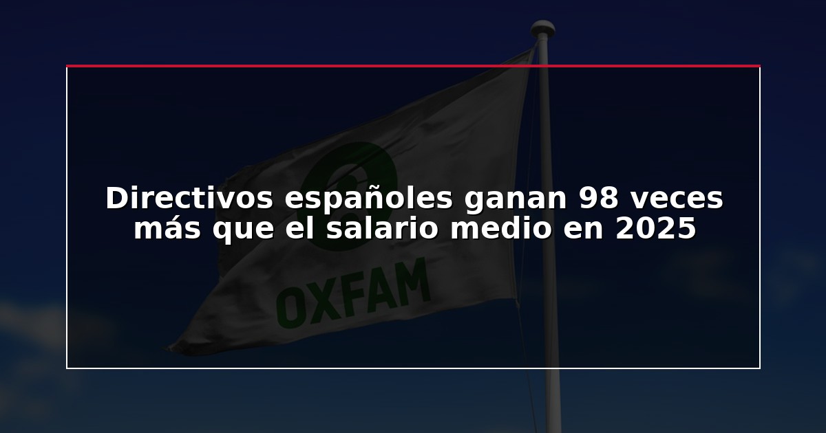 Directivos españoles ganan 98 veces más que el salario medio en 2025