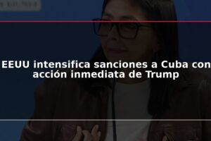 EEUU intensifica sanciones a Cuba con acción inmediata de Trump