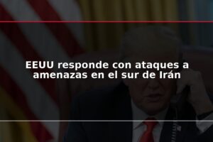 EEUU responde con ataques a amenazas en el sur de Irán