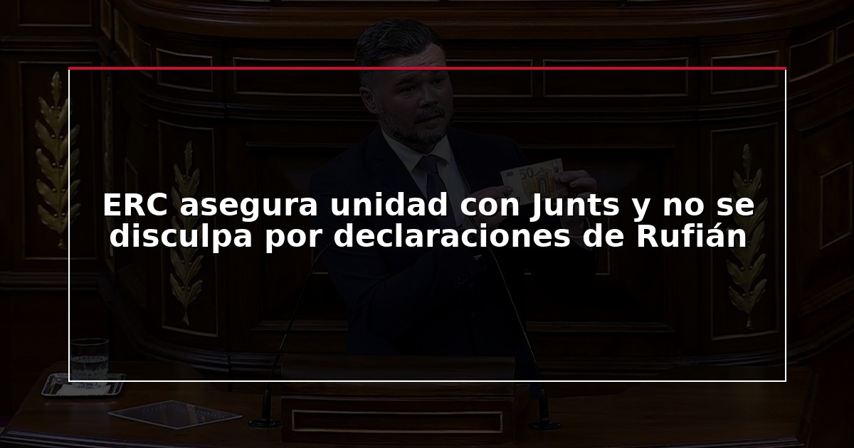 ERC asegura unidad con Junts y no se disculpa por declaraciones de Rufián
