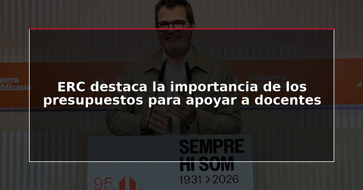 ERC destaca la importancia de los presupuestos para apoyar a docentes