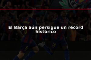 El Barça aún persigue un récord histórico