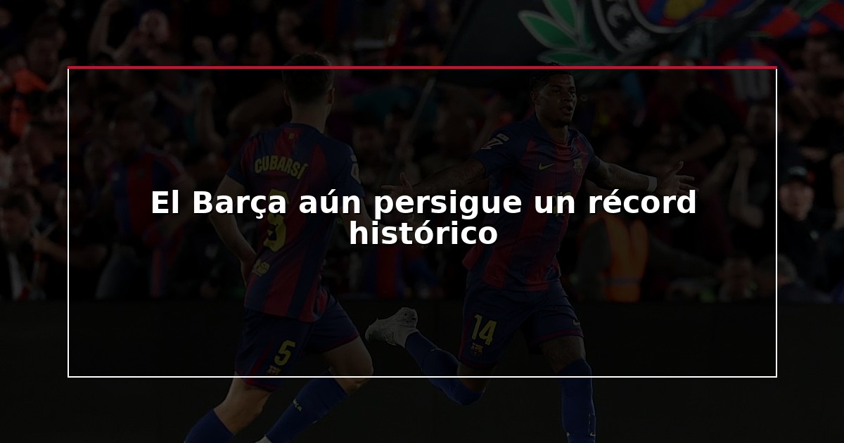 El Barça aún persigue un récord histórico