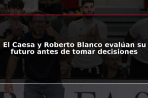 El Caesa y Roberto Blanco evalúan su futuro antes de tomar decisiones