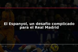 El Espanyol, un desafío complicado para el Real Madrid
