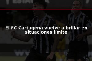 El FC Cartagena vuelve a brillar en situaciones límite
