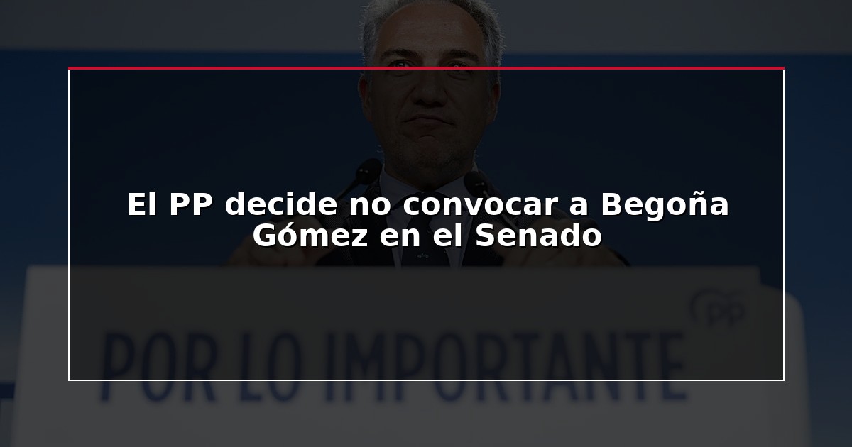 El PP decide no convocar a Begoña Gómez en el Senado