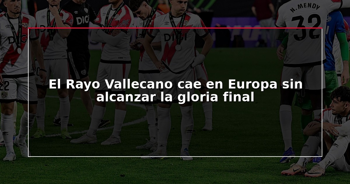 El Rayo Vallecano cae en Europa sin alcanzar la gloria final