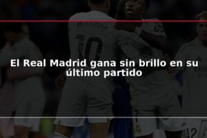 El Real Madrid gana sin brillo en su último partido