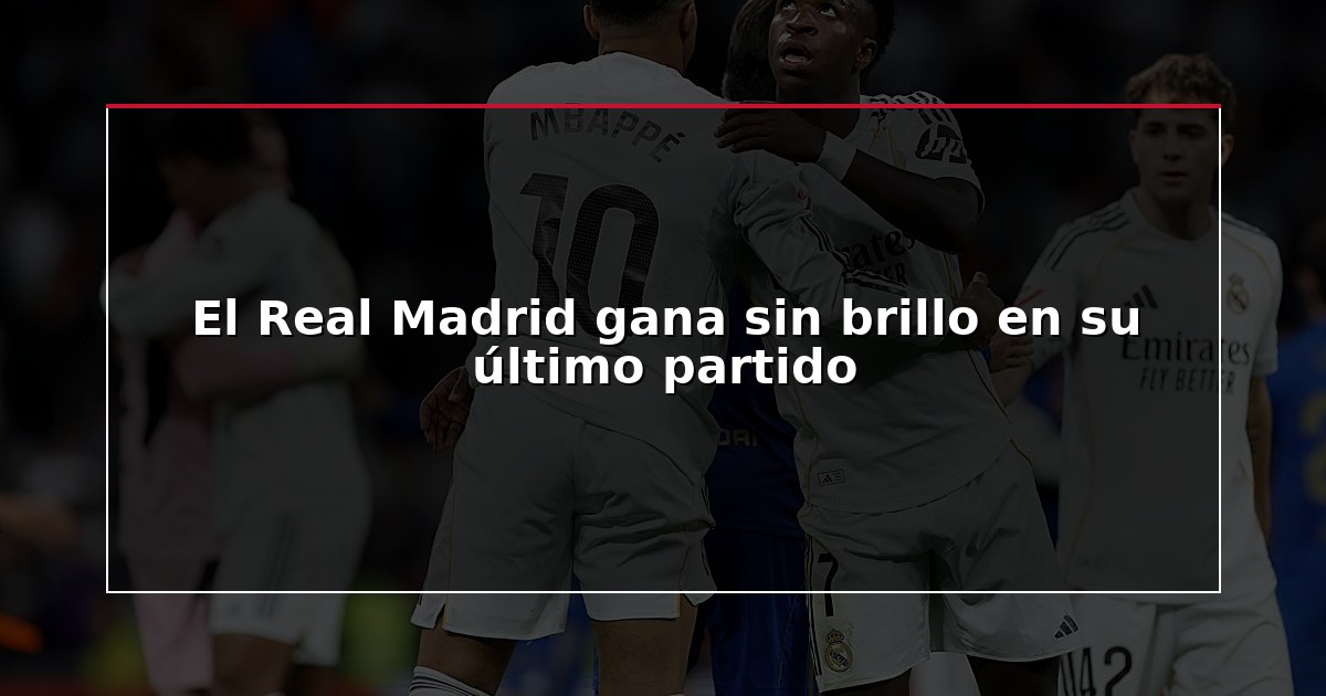El Real Madrid gana sin brillo en su último partido