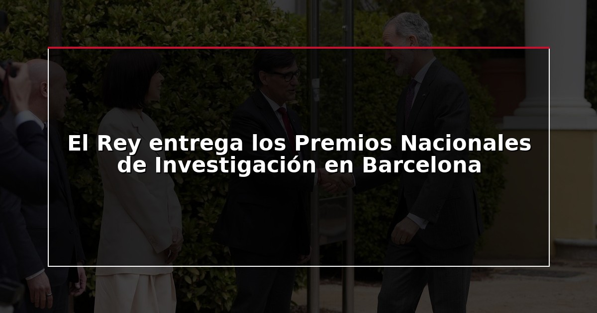 El Rey entrega los Premios Nacionales de Investigación en Barcelona
