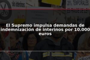 El Supremo impulsa demandas de indemnización de interinos por 10.000 euros