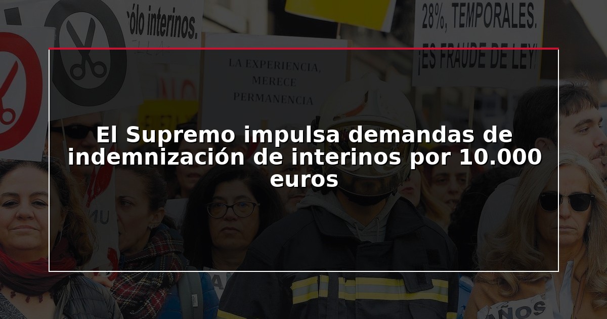 El Supremo impulsa demandas de indemnización de interinos por 10.000 euros