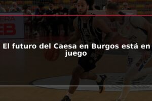 El futuro del Caesa en Burgos está en juego
