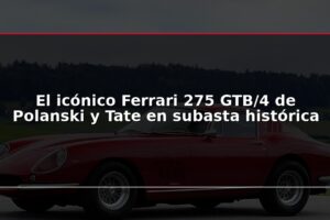 El icónico Ferrari 275 GTB/4 de Polanski y Tate en subasta histórica