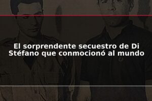 El sorprendente secuestro de Di Stéfano que conmocionó al mundo