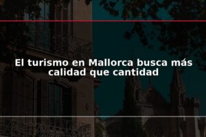 El turismo en Mallorca busca más calidad que cantidad