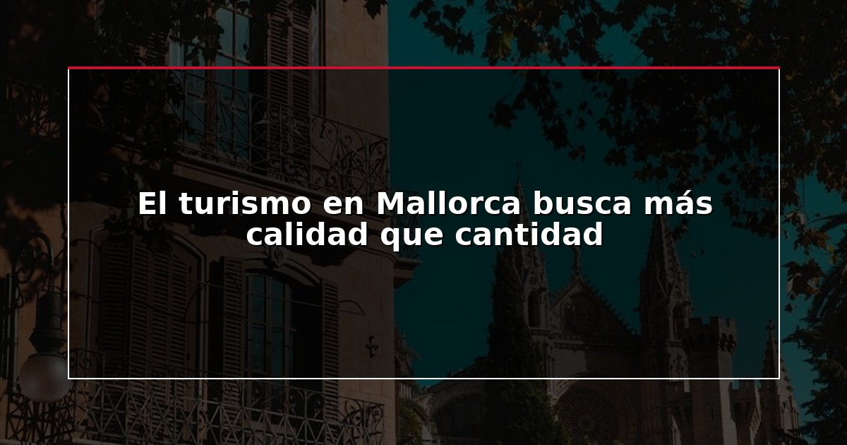 El turismo en Mallorca busca más calidad que cantidad