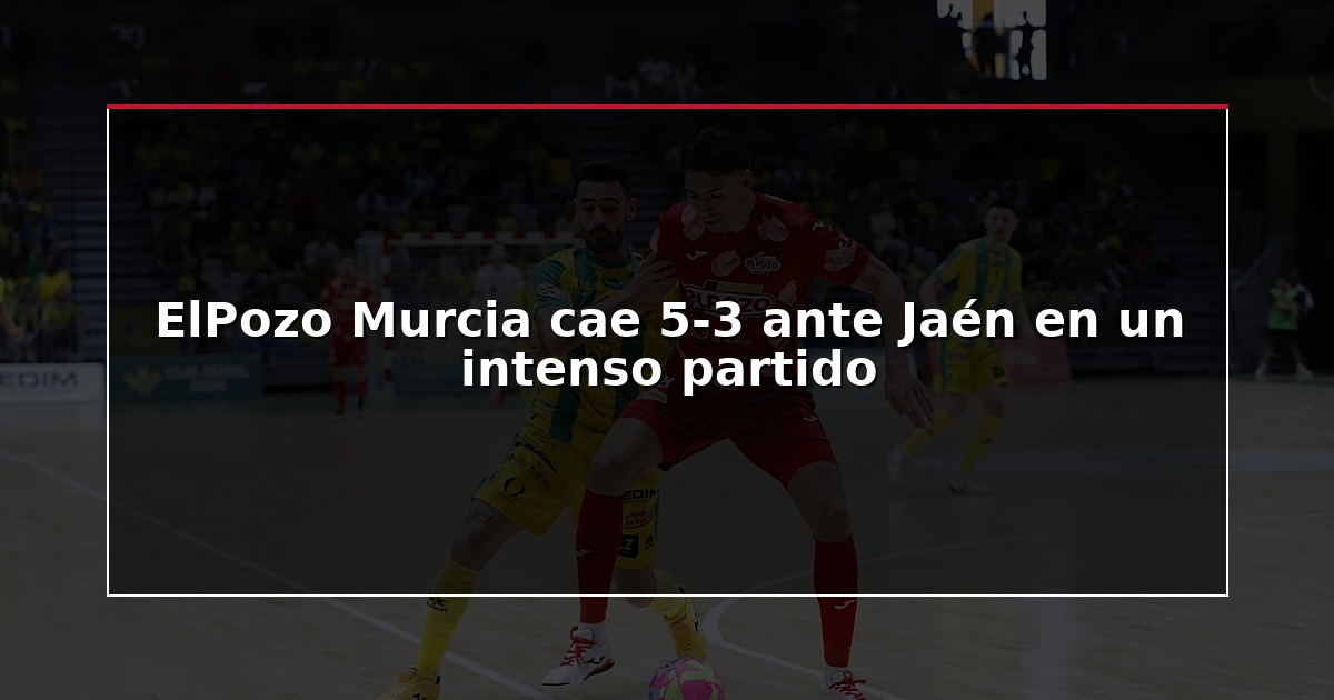 ElPozo Murcia cae 5-3 ante Jaén en un intenso partido