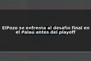 ElPozo se enfrenta al desafío final en el Palau antes del playoff