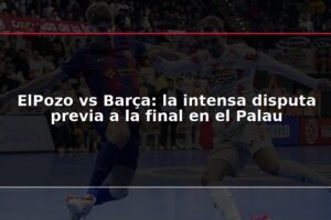 ElPozo vs Barça: la intensa disputa previa a la final en el Palau