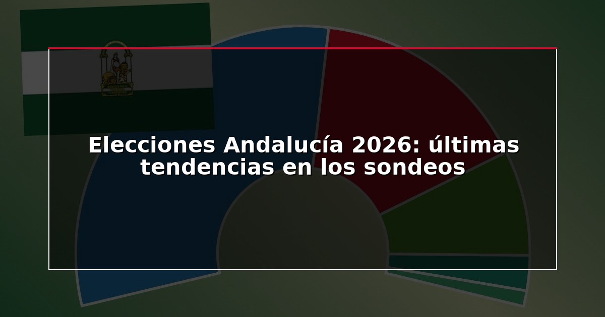 Elecciones Andalucía 2026: últimas tendencias en los sondeos
