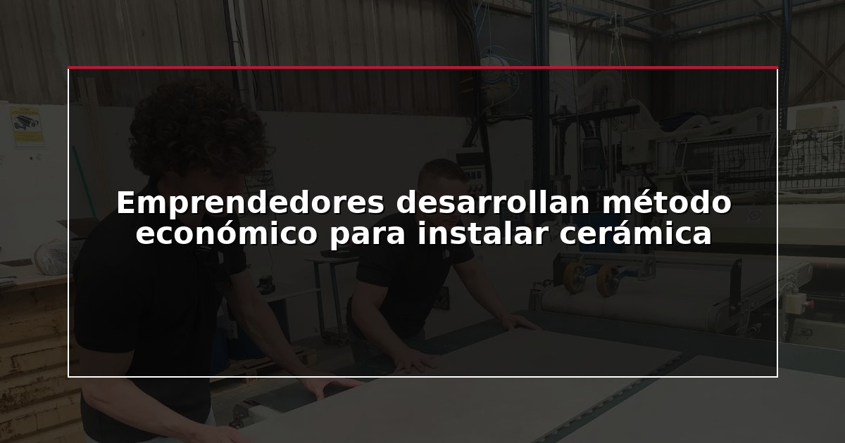 Emprendedores desarrollan método económico para instalar cerámica