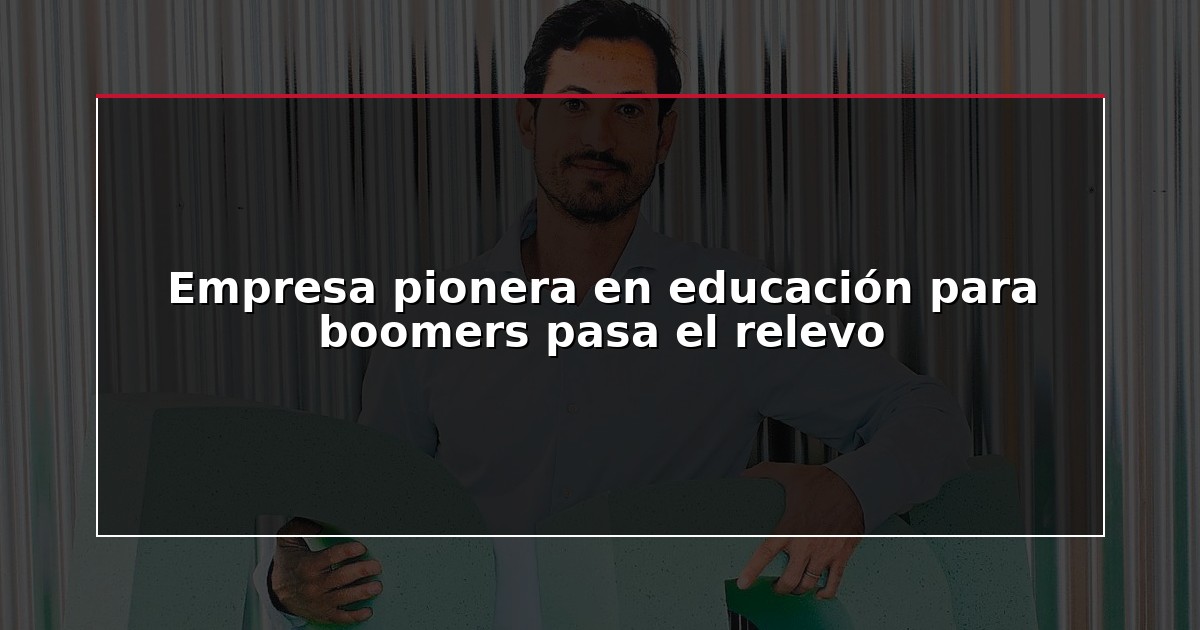 Empresa pionera en educación para boomers pasa el relevo