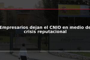 Empresarios dejan el CNIO en medio de crisis reputacional