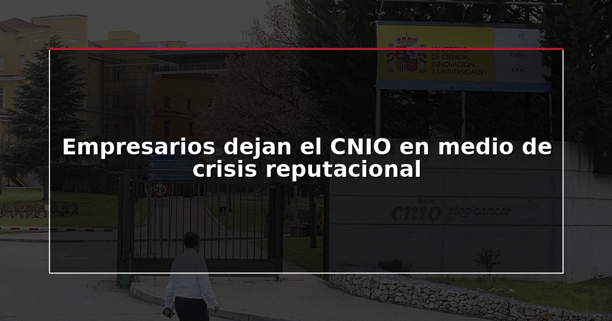 Empresarios dejan el CNIO en medio de crisis reputacional